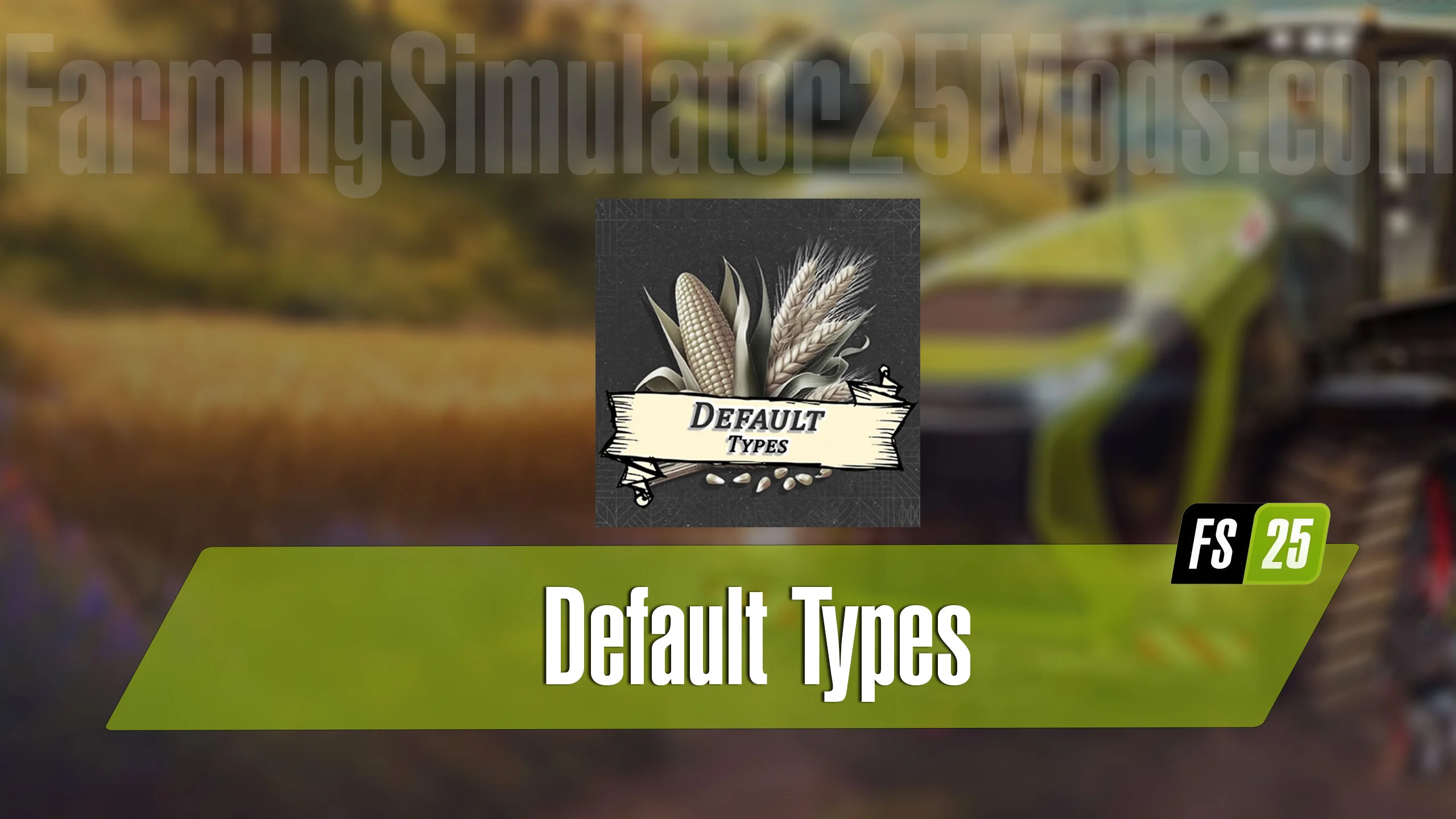 FS25 Default Types v1.0.0.5 Other Mod FS25 Mod Free Download